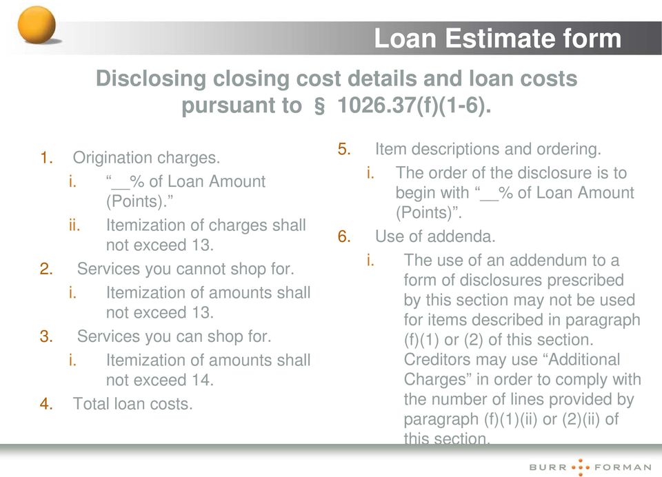 Item descriptions and ordering. i. The order of the disclosure is to begin with % of Loan Amount (Points). 6. Use of addenda. i. The use of an addendum to a form of disclosures prescribed by this section may not be used for items described in paragraph (f)(1) or (2) of this section.