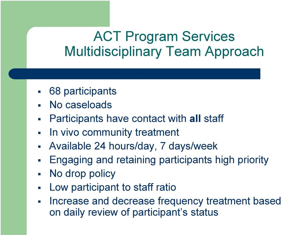 24 hours/day, 7 days/week Engaging and retaining participants high priority No drop policy Low