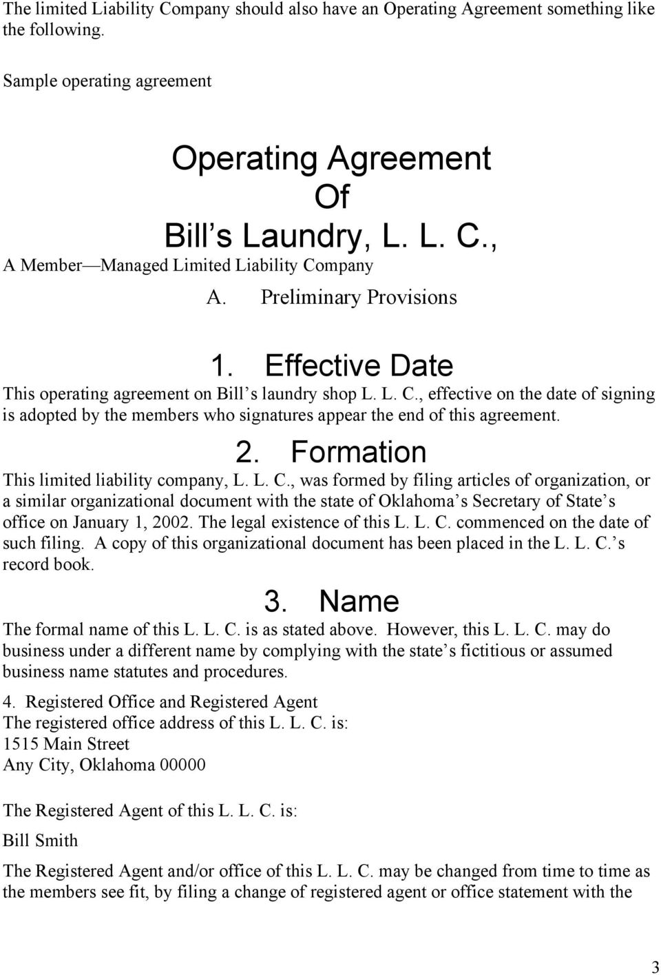 , effective on the date of signing is adopted by the members who signatures appear the end of this agreement. 2. Formation This limited liability company, L. L. C.