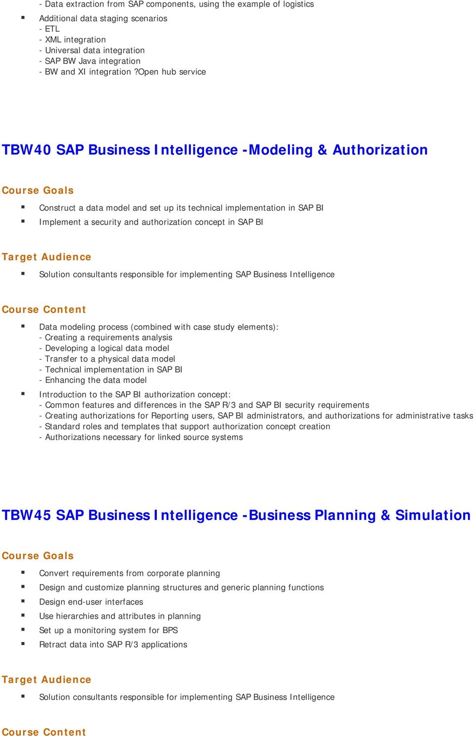 open hub service TBW40 SAP Business Intelligence -Modeling & Authorization Construct a data model and set up its technical implementation in SAP BI Implement a security and authorization concept in