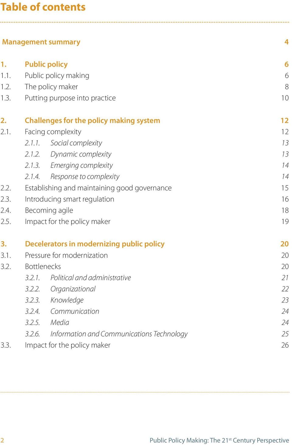 4. Becoming agile 18 2.5. Impact for the policy maker 19 3. Decelerators in modernizing public policy 20 3.1. Pressure for modernization 20 3.2. Bottlenecks 20 3.2.1. Political and administrative 21 3.
