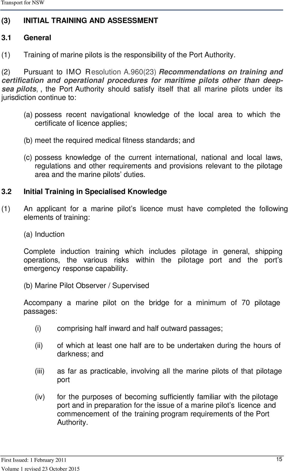 its jurisdiction continue to: (a) possess recent navigational knowledge of the local area to which the certificate of licence applies; (b) meet the required medical fitness standards; and (c) possess