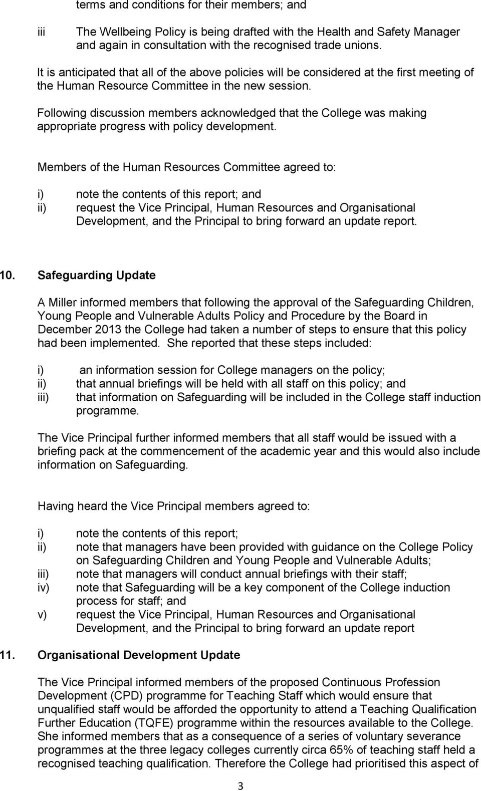 Following discussion members acknowledged that the College was making appropriate progress with policy development.