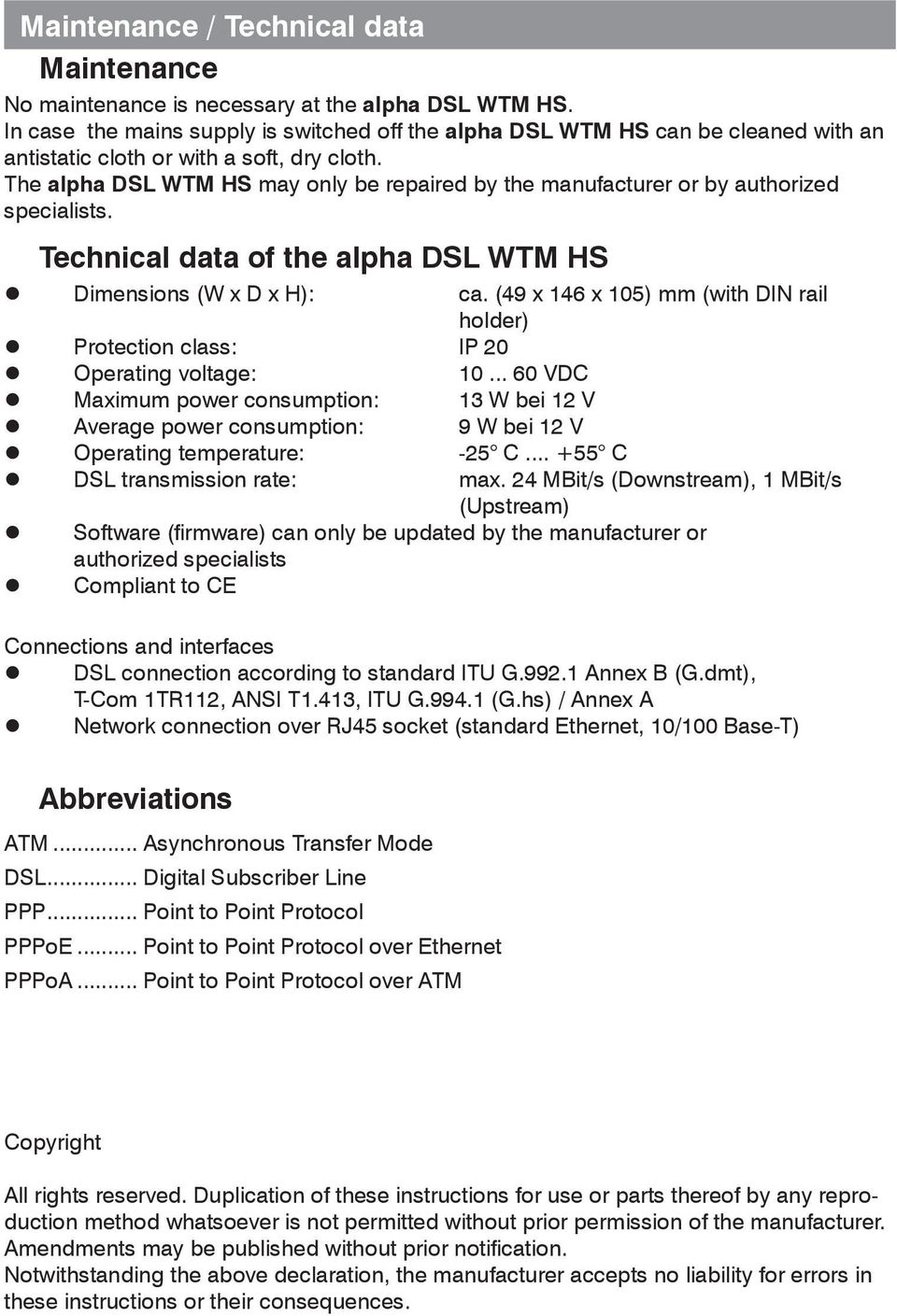 The alpha DSL WTM HS may only be repaired by the manufacturer or by authorized specialists. Technical data of the alpha DSL WTM HS Dimensions (W x D x H): ca.