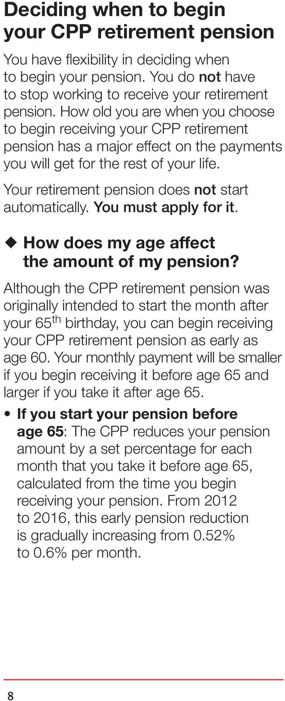 Your retirement pension does not start automatically. You must apply for it. How does my age affect the amount of my pension?