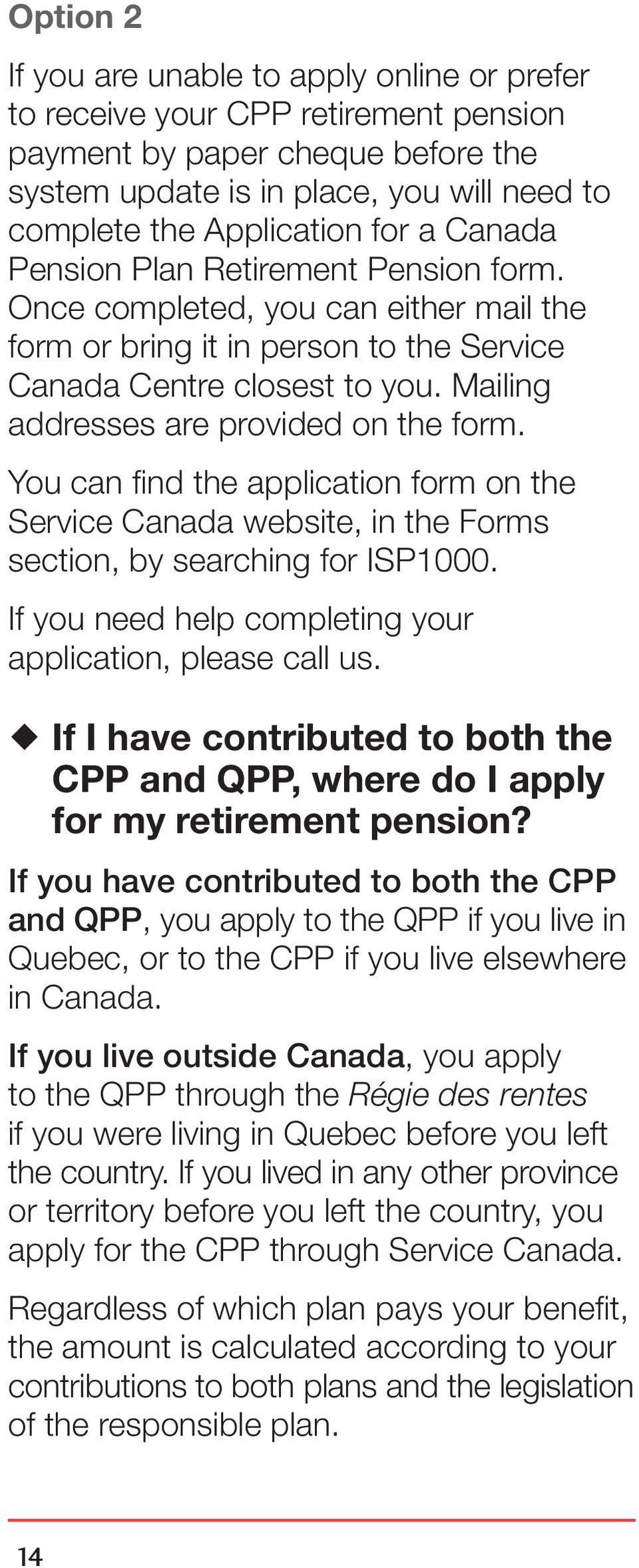 Mailing addresses are provided on the form. You can find the application form on the Service Canada website, in the Forms section, by searching for ISP1000.
