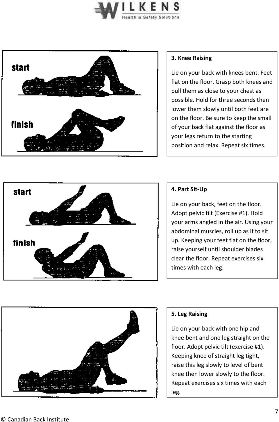 Repeat six times. 4. Part Sit-Up Lie on your back, feet on the floor. Adopt pelvic tilt (Exercise #1). Hold your arms angled in the air. Using your abdominal muscles, roll up as if to sit up.