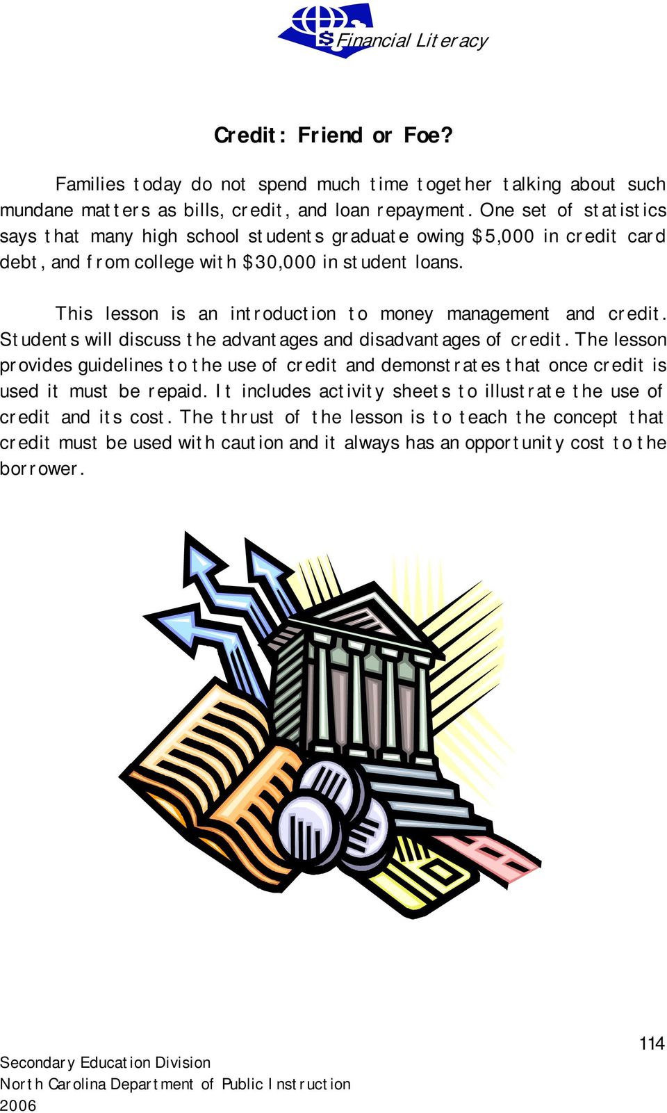 This lesson is an introduction to money management and credit. Students will discuss the advantages and disadvantages of credit.