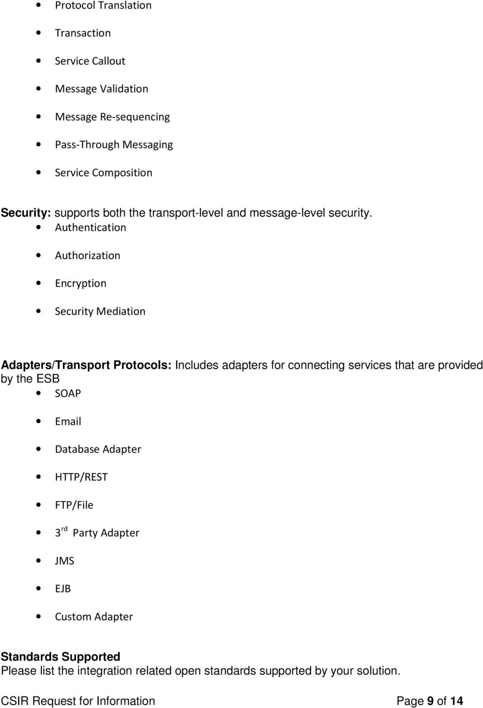 Authentication Authorization Encryption Security Mediation Adapters/Transport Protocols: Includes adapters for connecting services that are provided