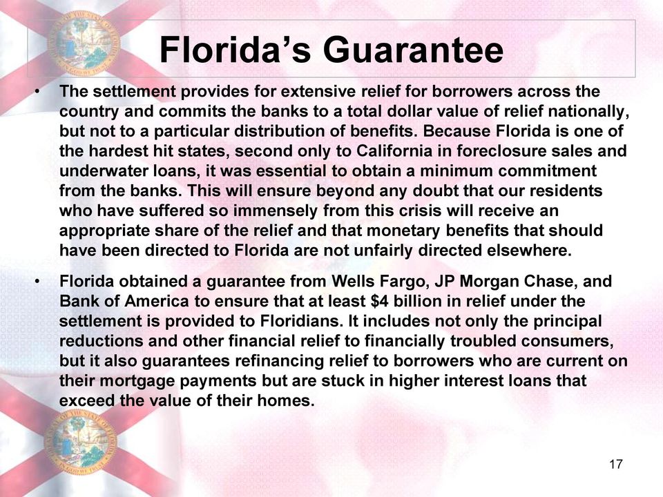 Because Florida is one of the hardest hit states, second only to California in foreclosure sales and underwater loans, it was essential to obtain a minimum commitment from the banks.