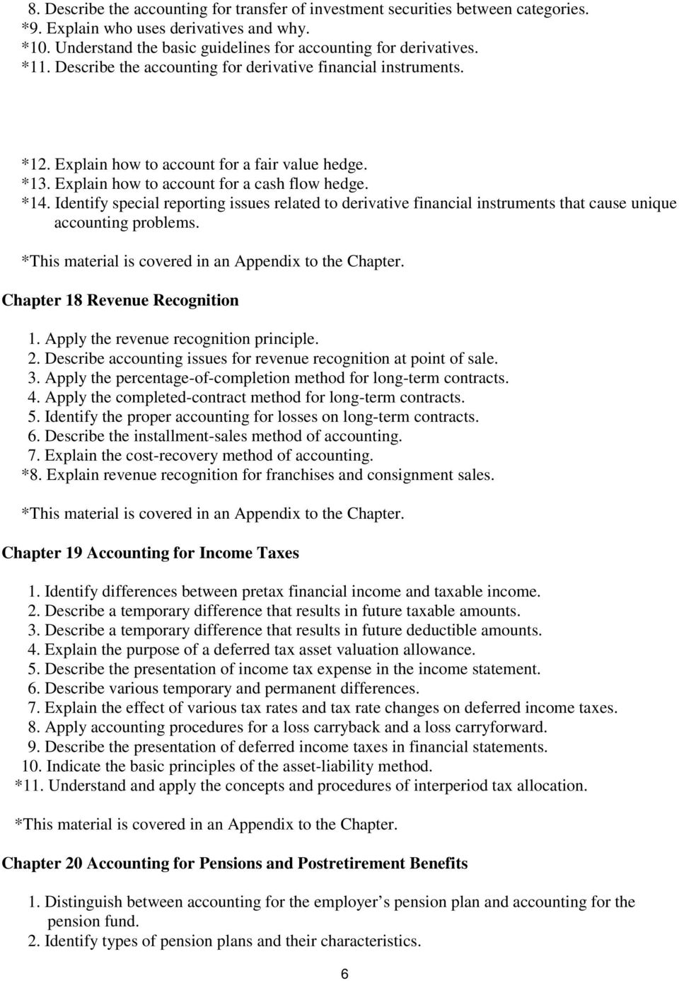 Identify special reporting issues related to derivative financial instruments that cause unique accounting problems. Chapter 18 Revenue Recognition 1. Apply the revenue recognition principle. 2.