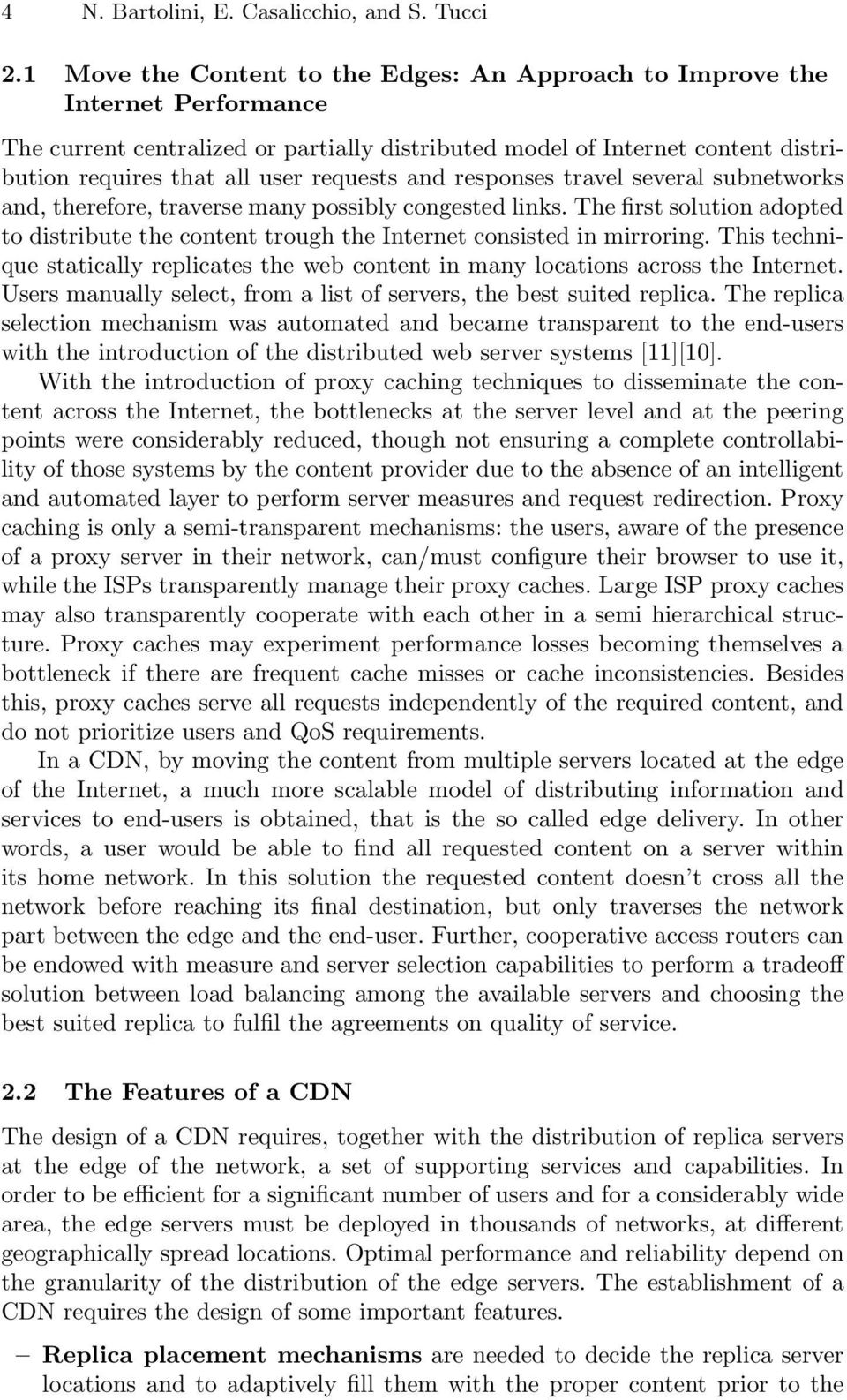 requests and responses travel several subnetworks and, therefore, traverse many possibly congested links.