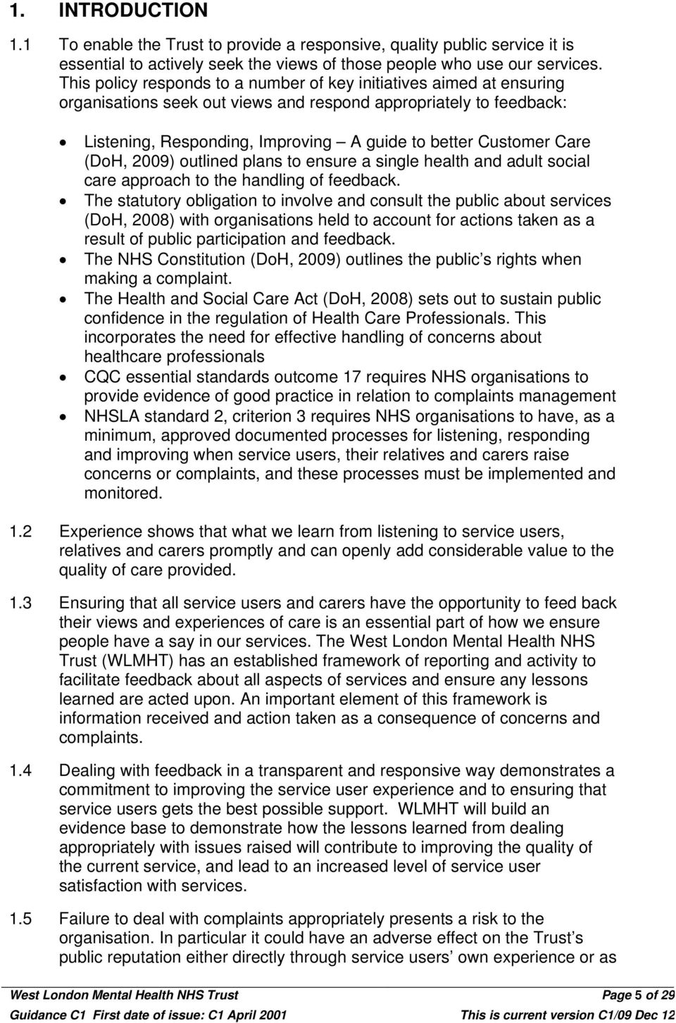 Care (DoH, 2009) outlined plans to ensure a single health and adult social care approach to the handling of feedback.