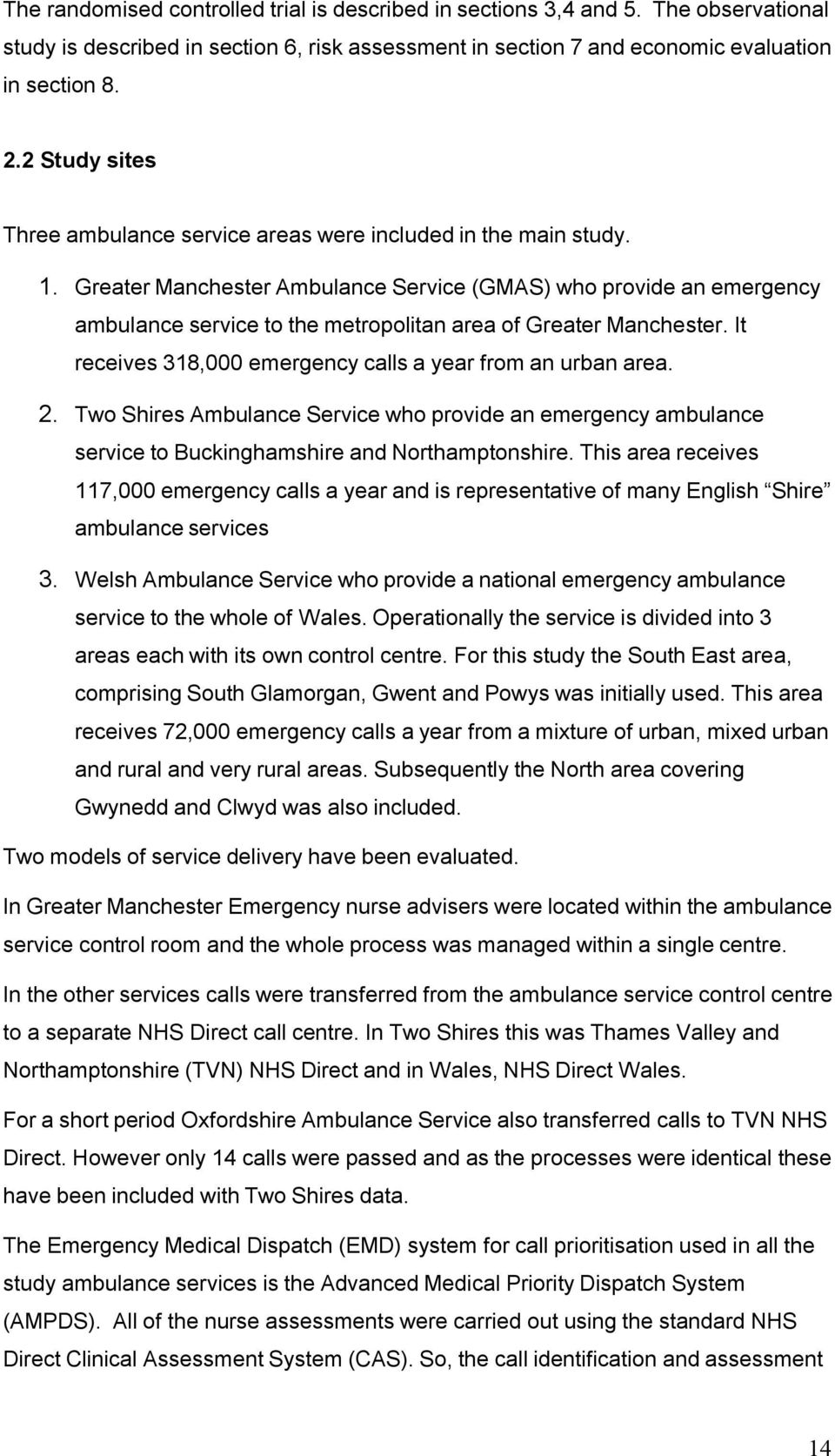 Greater Manchester Ambulance Service (GMAS) who provide an emergency ambulance service to the metropolitan area of Greater Manchester. It receives 318,000 emergency calls a year from an urban area. 2.