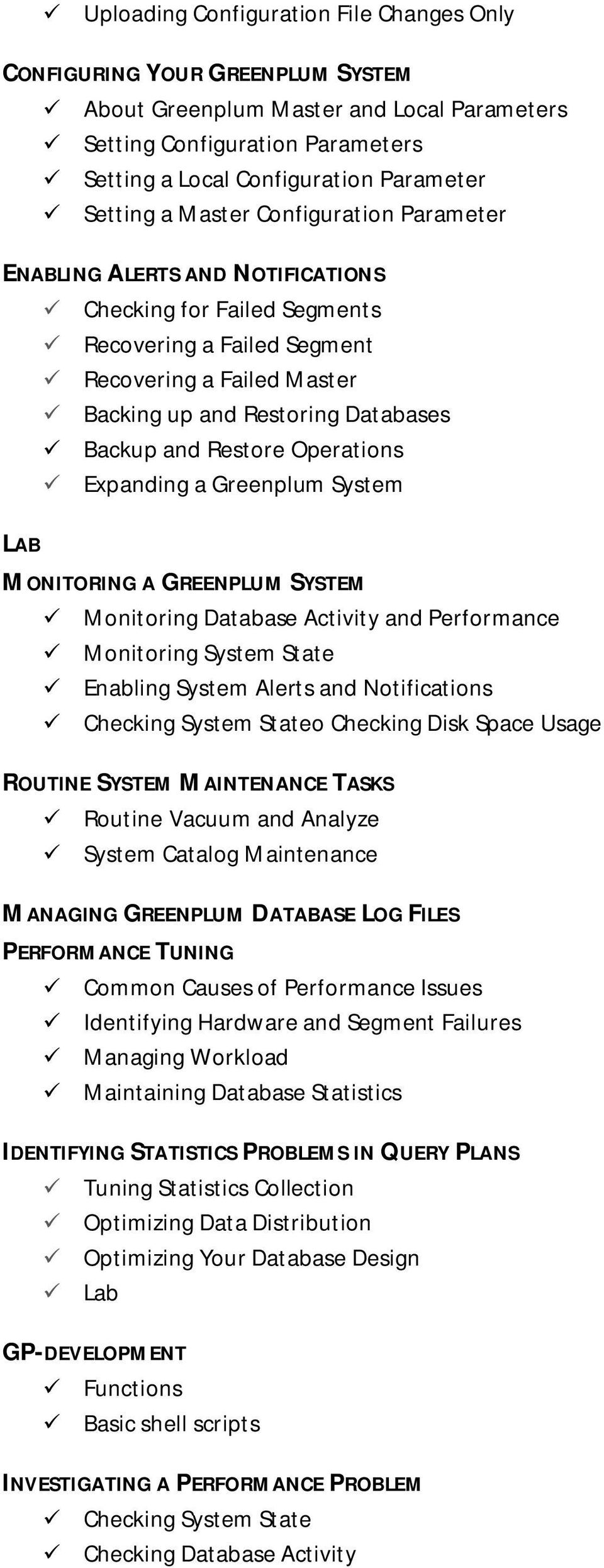 Backup and Restore Operations Expanding a Greenplum System MONITORING A GREENPLUM SYSTEM Monitoring Database Activity and Performance Monitoring System State Enabling System Alerts and Notifications