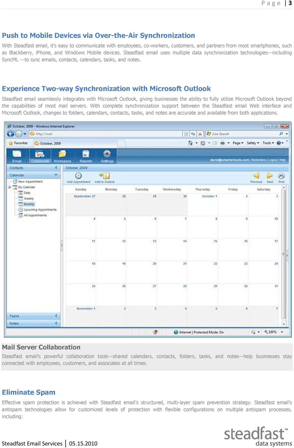 Experience Two-way Synchronization with Microsoft Outlook Steadfast email seamlessly integrates with Microsoft Outlook, giving businesses the ability to fully utilize Microsoft Outlook beyond the