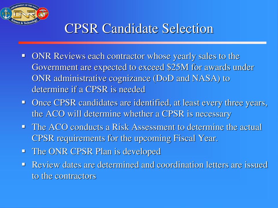 years, the ACO will determine whether a CPSR is necessary The ACO conducts a Risk Assessment to determine the actual CPSR requirements