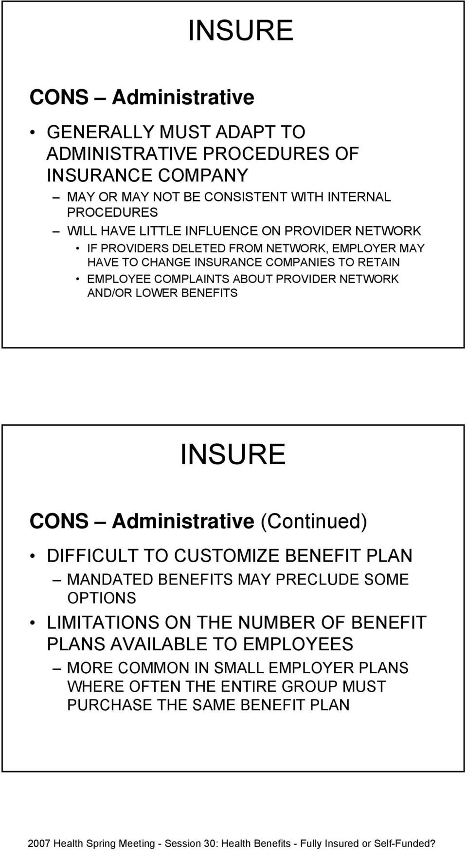 PROVIDER NETWORK AND/OR LOWER BENEFITS INSURE CONS Administrative (Continued) DIFFICULT TO CUSTOMIZE BENEFIT PLAN MANDATED BENEFITS MAY PRECLUDE SOME OPTIONS