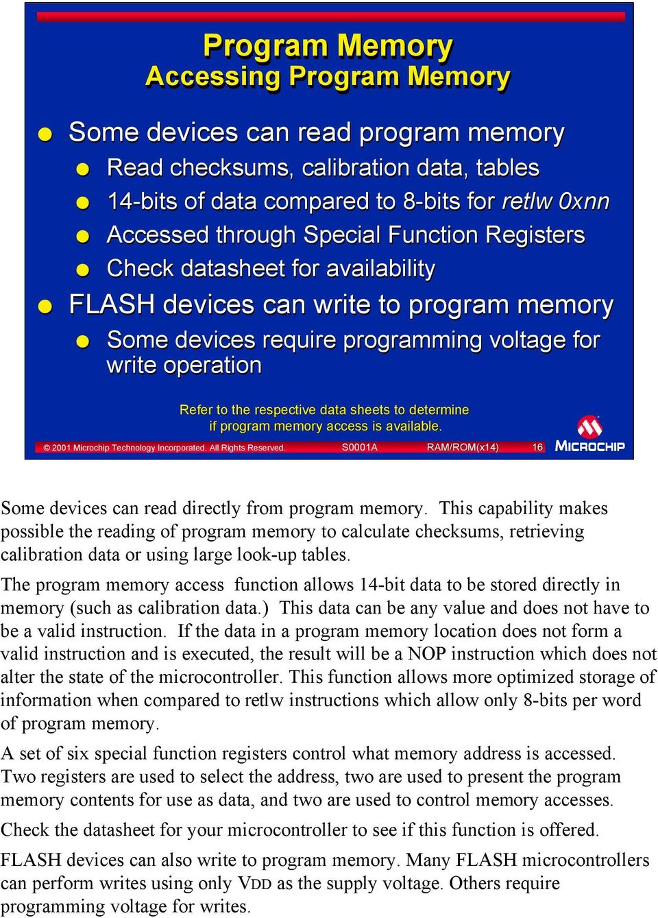 determine if program memory access is available. 2001 Microchip Technology Incorporated. All Rights Reserved. S0001A RAM/ROM(x14) 16 Some devices can read directly from program memory.