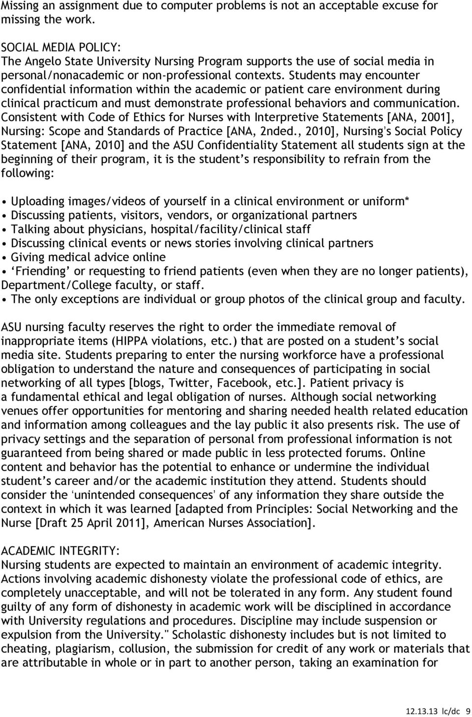 Students may encounter confidential information within the academic or patient care environment during clinical practicum and must demonstrate professional behaviors and communication.