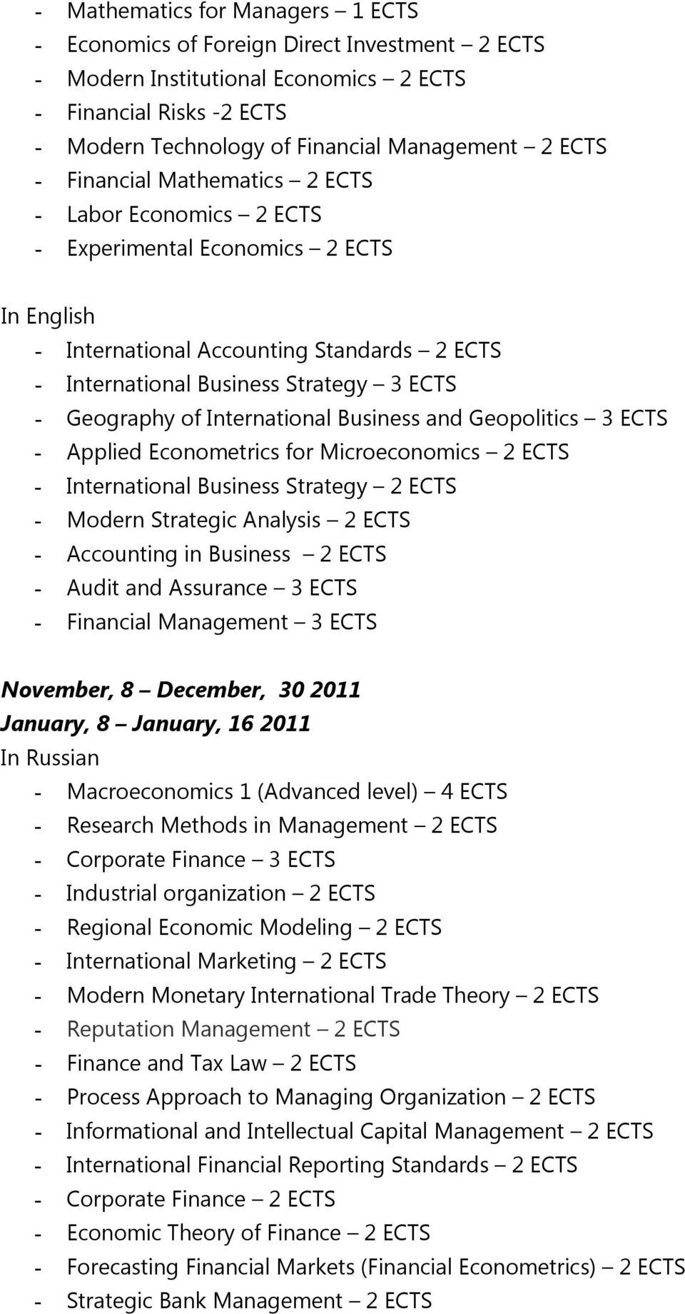 International Business and Geopolitics 3 ECTS - Applied Econometrics for Microeconomics 2 ECTS - International Business Strategy 2 ECTS - Modern Strategic Analysis 2 ECTS - Accounting in Business 2