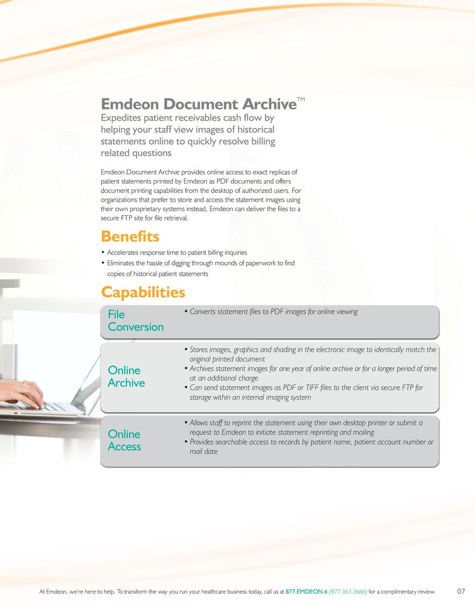 For organizations that prefer to store and access the statement images using their own proprietary systems instead, Emdeon can deliver the files to a secure FTP site for file retrieval.