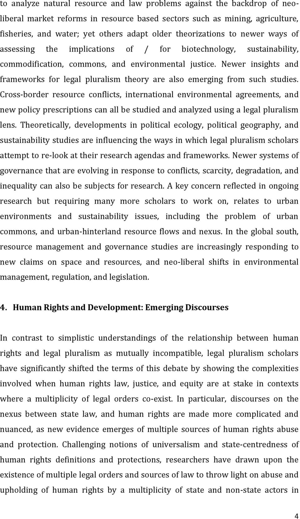 Newer insights and frameworks for legal pluralism theory are also emerging from such studies.