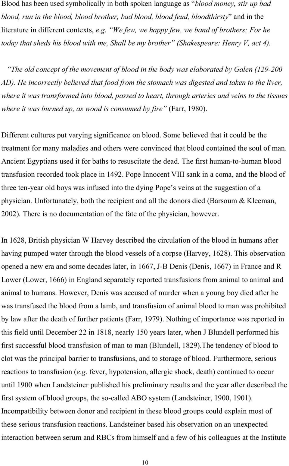 The old concept of the movement of blood in the body was elaborated by Galen (129-200 AD).