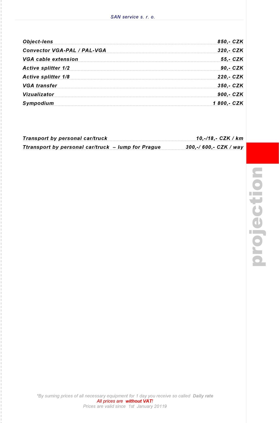 220,- CZK 350,- CZK 900,- CZK 1 800,- CZK Transport by personal car/truck Ttransport by