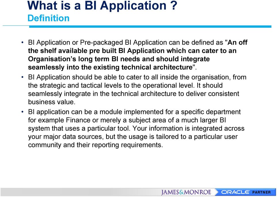 integrate seamlessly into the existing technical architecture". BI Application should be able to cater to all inside the organisation, from the strategic and tactical levels to the operational level.