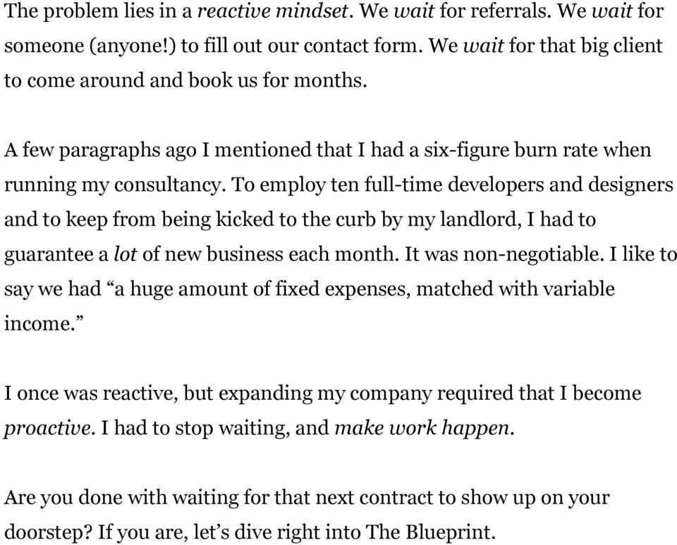 To employ ten full-time developers and designers and to keep from being kicked to the curb by my landlord, I had to guarantee a lot of new business each month. It was non-negotiable.