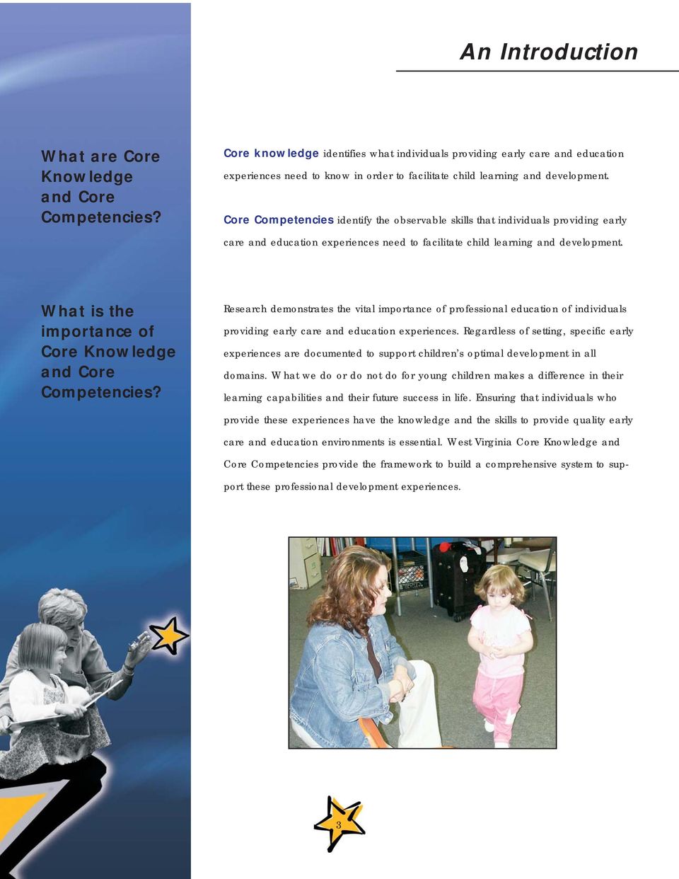 Core Competencies identify the observable skills that individuals providing early care and education experiences need to facilitate child learning and development.