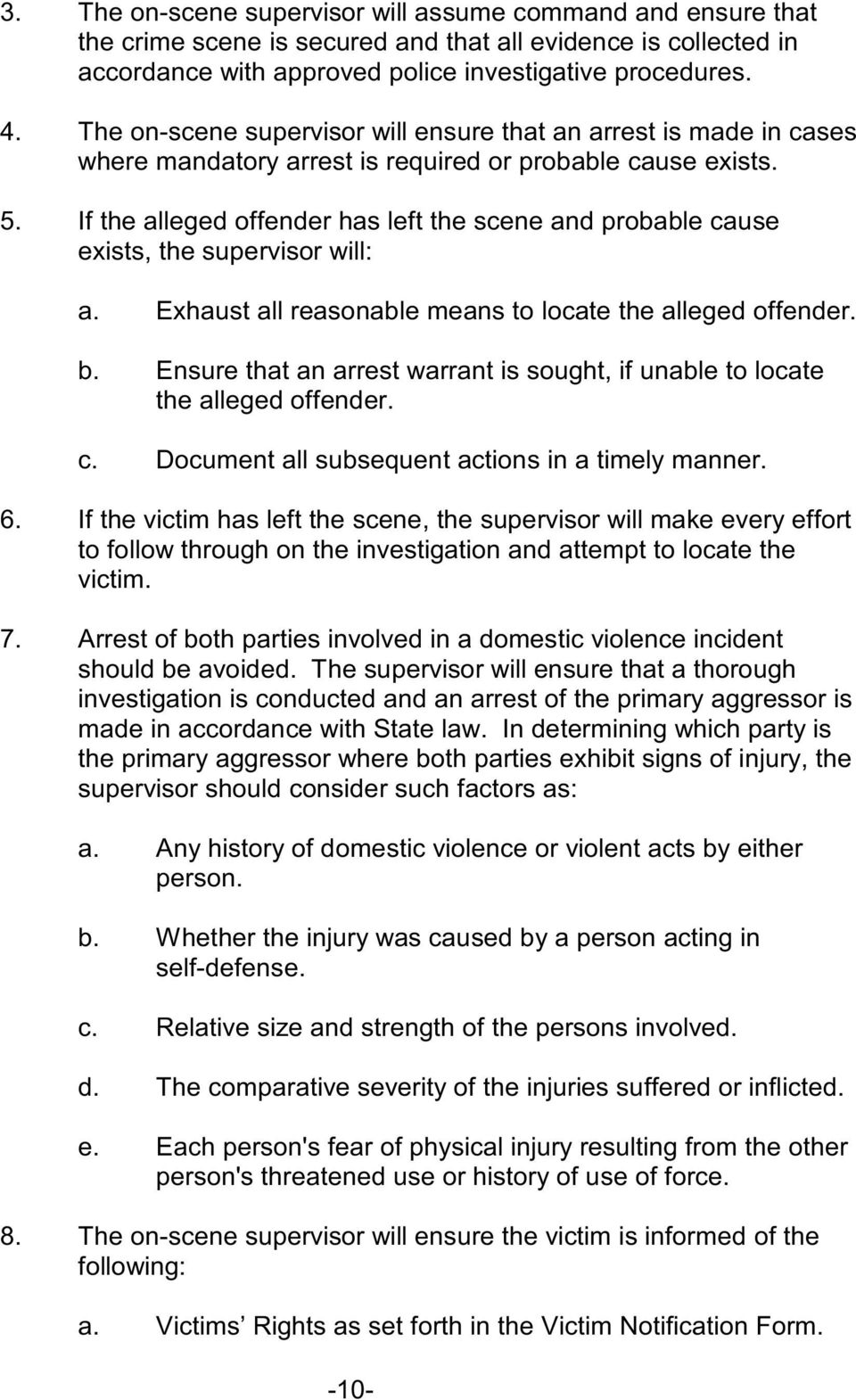 If the alleged offender has left the scene and probable cause exists, the supervisor will: a. Exhaust all reasonable means to locate the alleged offender. b.