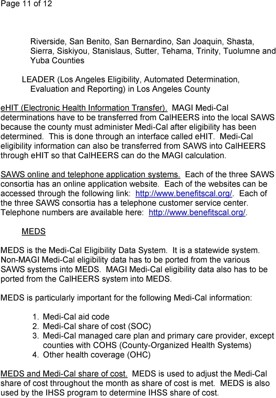 MAGI Medi-Cal determinations have to be transferred from CalHEERS into the local SAWS because the county must administer Medi-Cal after eligibility has been determined.