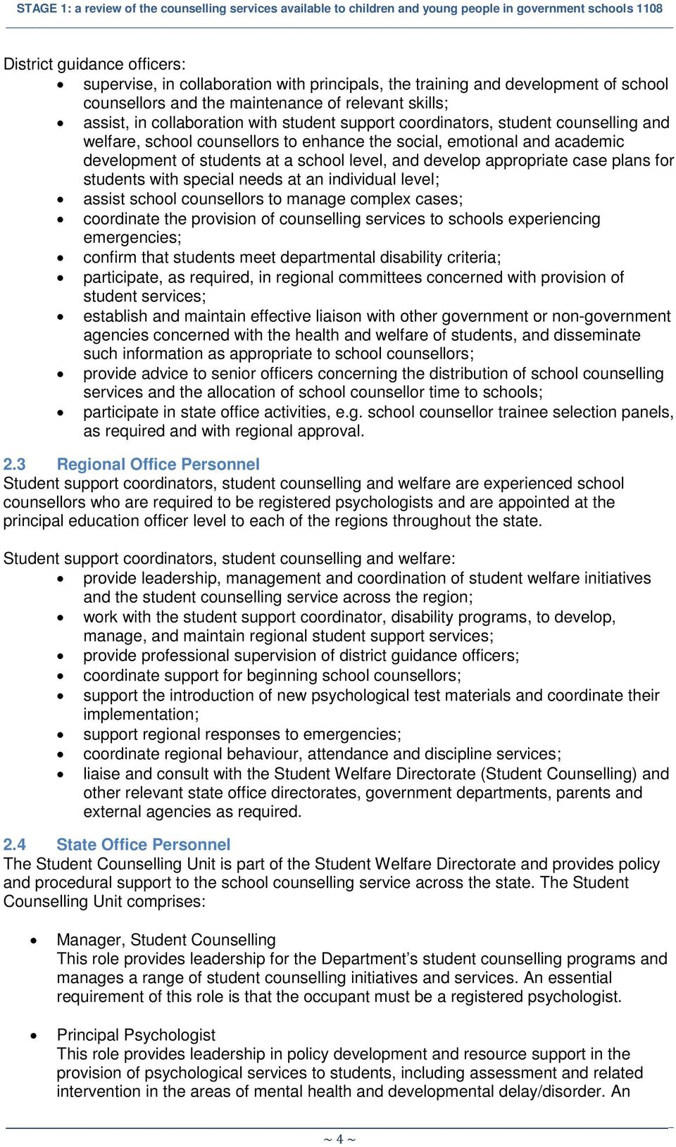 plans for students with special needs at an individual level; assist school counsellors to manage complex cases; coordinate the provision of counselling services to schools experiencing emergencies;