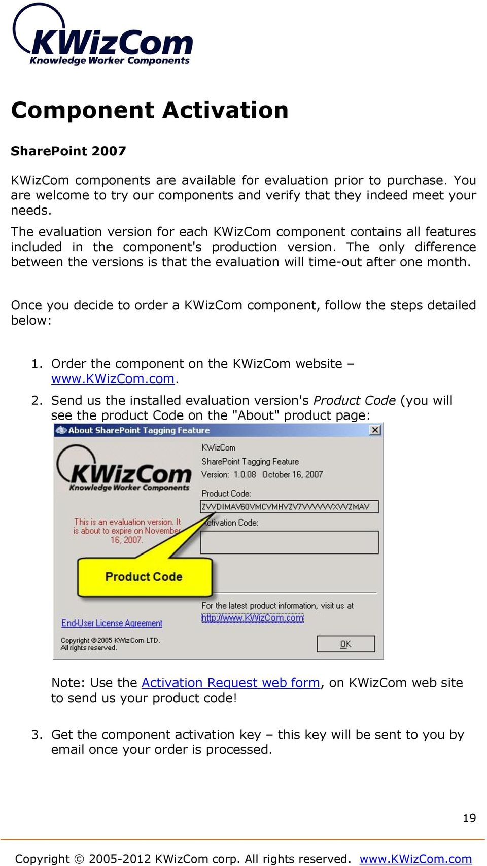 The only difference between the versions is that the evaluation will time-out after one month. Once you decide to order a KWizCom component, follow the steps detailed below: 1.