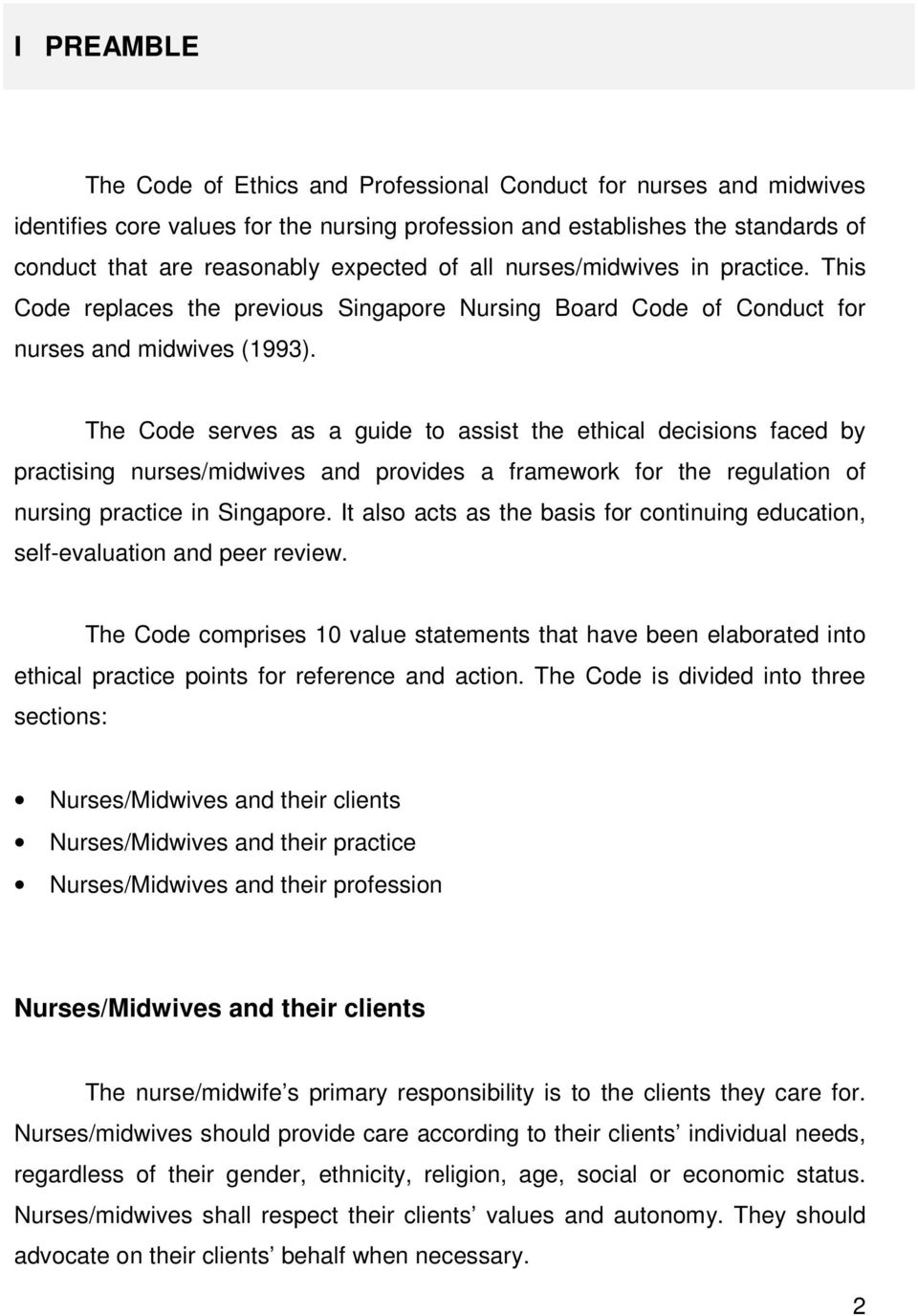 The Code serves as a guide to assist the ethical decisions faced by practising nurses/midwives and provides a framework for the regulation of nursing practice in Singapore.