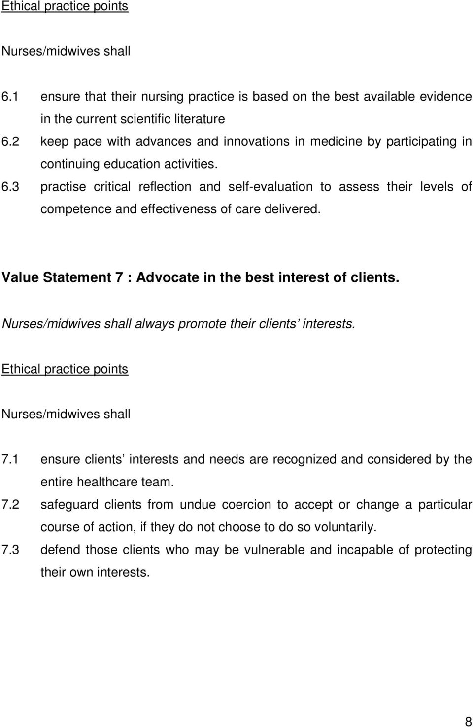 3 practise critical reflection and self-evaluation to assess their levels of competence and effectiveness of care delivered. Value Statement 7 : Advocate in the best interest of clients.