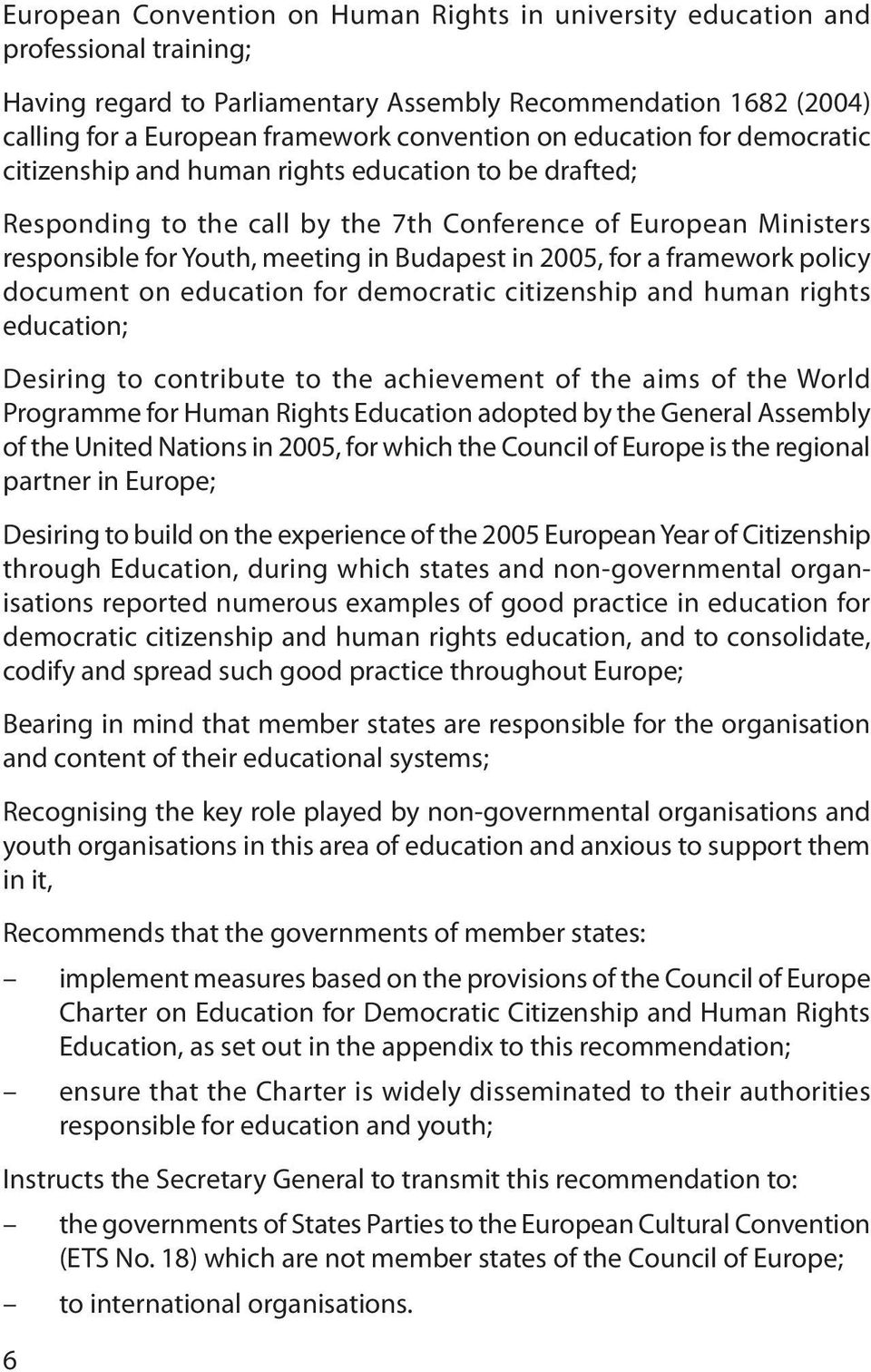 2005, for a framework policy document on education for democratic citizenship and human rights education; Desiring to contribute to the achievement of the aims of the World Programme for Human Rights