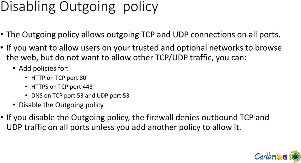traffic, you can: Add policies for: HTTP on TCP port 80 HTTPS on TCP port 443 DNS on TCP port 53 and UDP port 53 Disable the