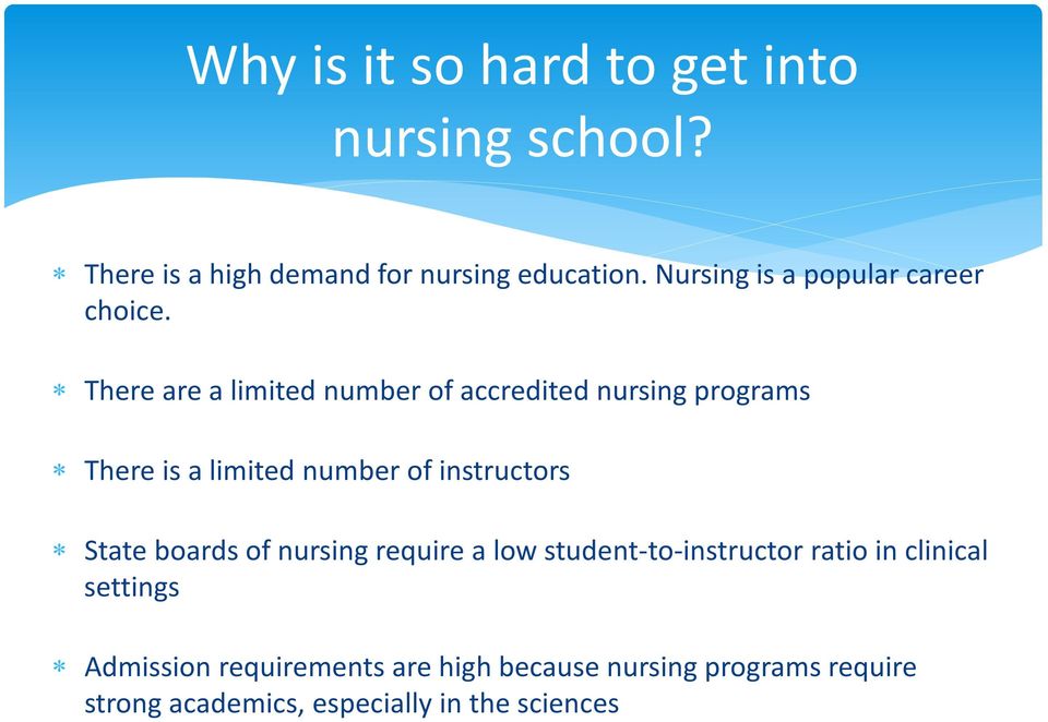 There are a limited number of accredited nursing programs There is a limited number of instructors State