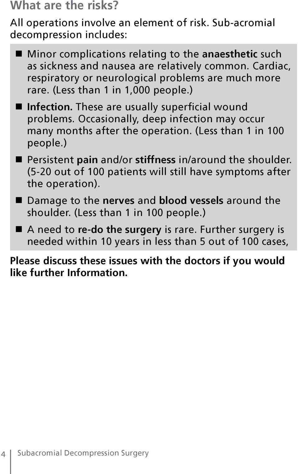 Occasionally, deep infection may occur many months after the operation. (Less than 1 in 100 people.) n Persistent pain and/or stiffness in/around the shoulder.