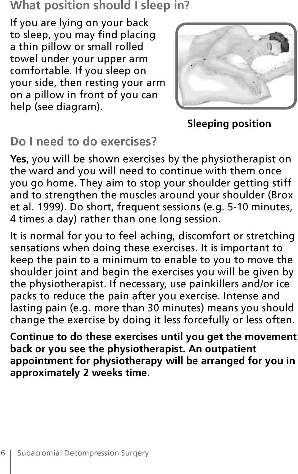 Yes, you will be shown exercises by the physiotherapist on the ward and you will need to continue with them once you go home.