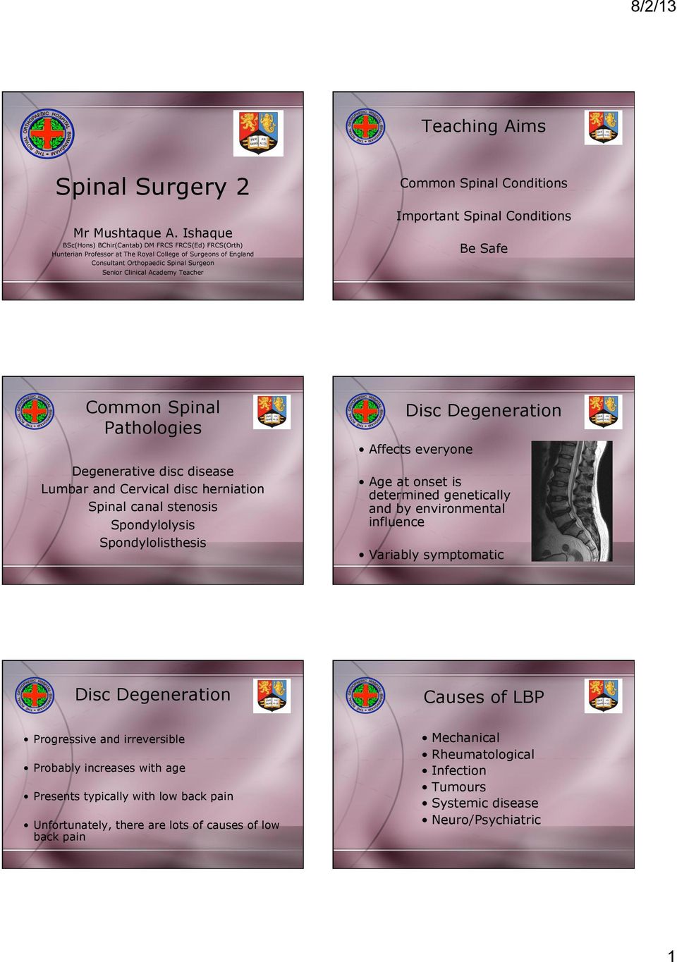 Common Spinal Conditions Important Spinal Conditions Be Safe Common Spinal Pathologies Degenerative disc disease Lumbar and Cervical disc herniation Spinal canal stenosis Spondylolysis