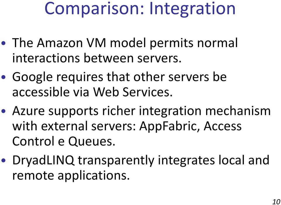 Azure supports richer integration mechanism with external servers: AppFabric,