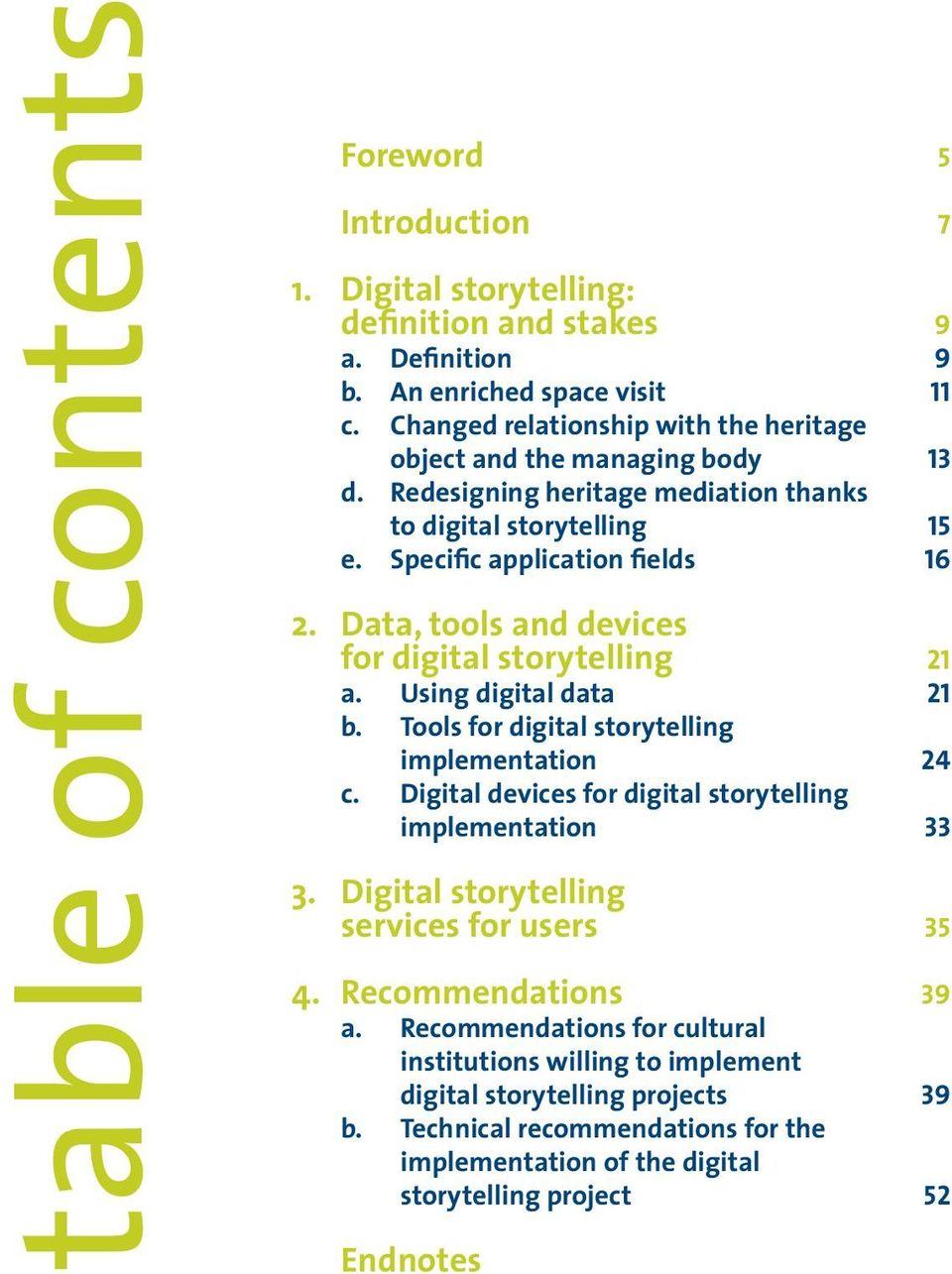 Data, tools and devices for digital storytelling 21 a. Using digital data 21 b. Tools for digital storytelling implementation 24 c. Digital devices for digital storytelling implementation 33 3.