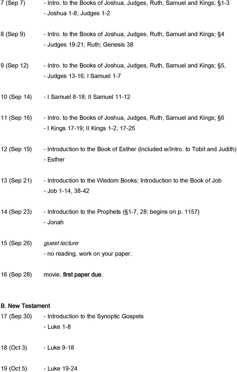 to the Books of Joshua, Judges, Ruth, Samuel and Kings; 5, - Judges 13-16; I Samuel 1-7 10 (Sep 14) - I Samuel 8-18; II Samuel 11-12 11 (Sep 16) - Intro.