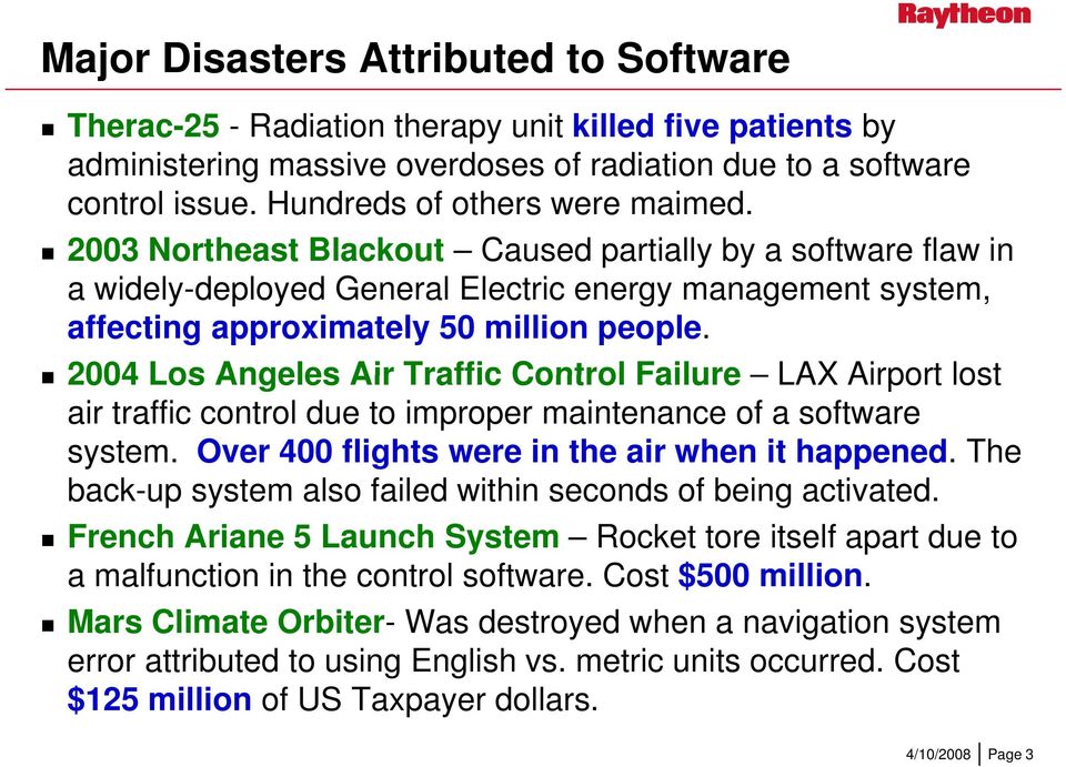2004 Los Angeles Air Traffic Control Failure LAX Airport lost air traffic control due to improper maintenance of a software system. Over 400 flights were in the air when it happened.