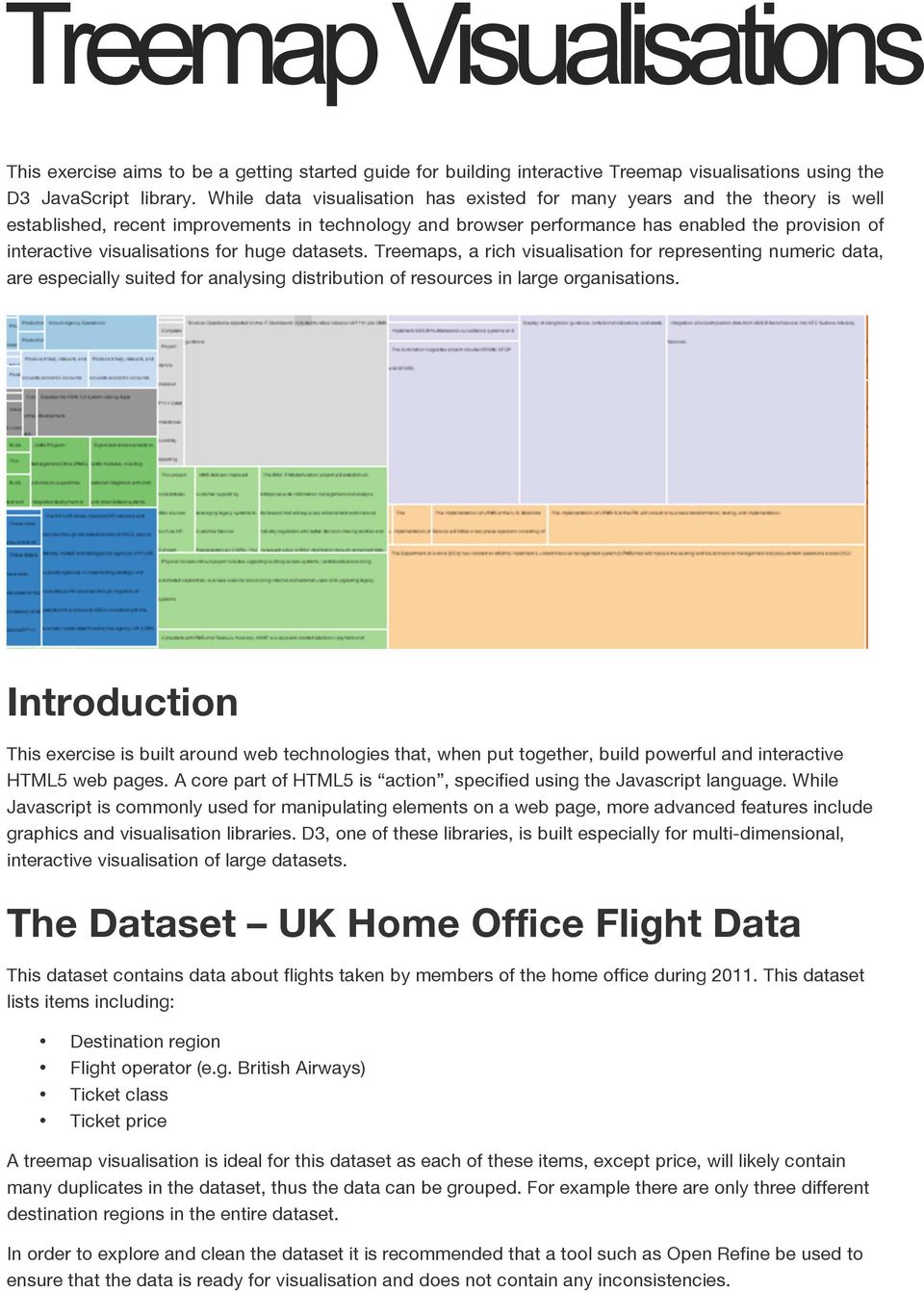 visualisations for huge datasets. Treemaps, a rich visualisation for representing numeric data, are especially suited for analysing distribution of resources in large organisations.