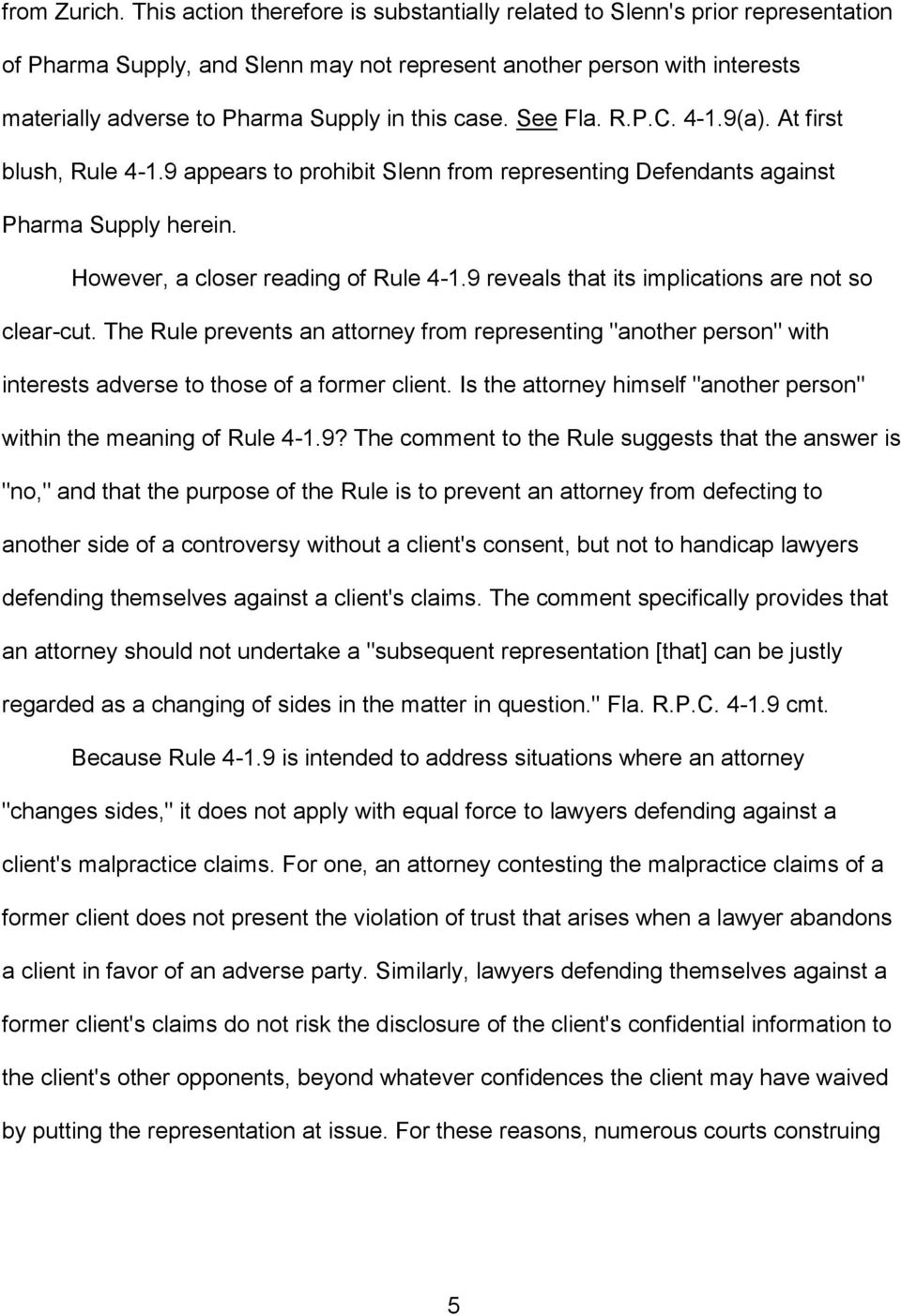 case. See Fla. R.P.C. 4-1.9(a). At first blush, Rule 4-1.9 appears to prohibit Slenn from representing Defendants against Pharma Supply herein. However, a closer reading of Rule 4-1.